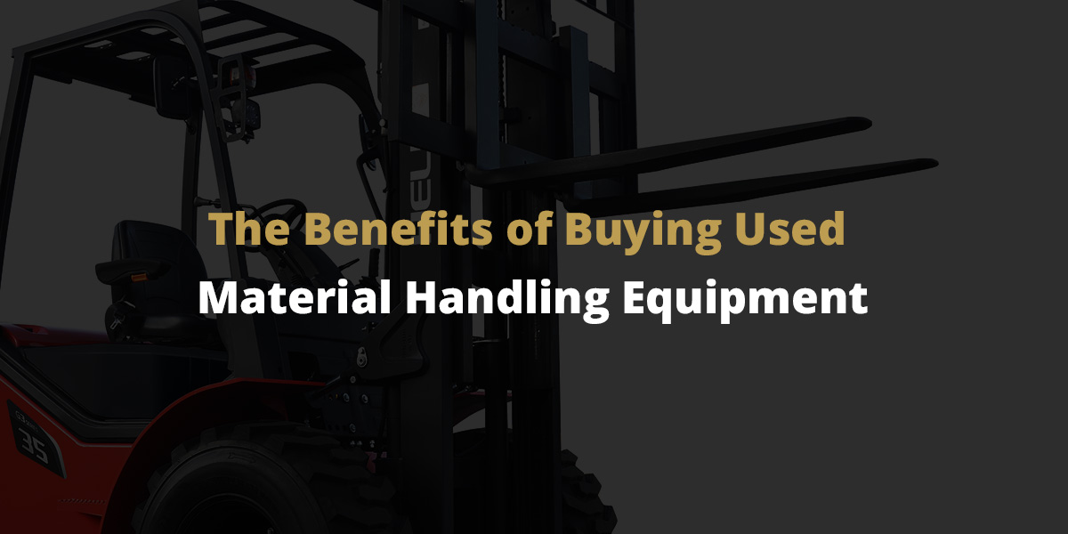 01-The-Benefits-of-Buying-Used-R01 The Benefits of Buying Used Material Handling Equipment