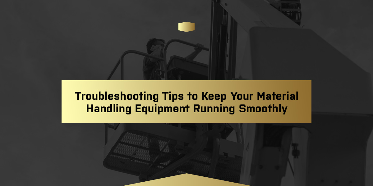 01-troubleshooting-tips-to-keep-your-material-handling-equipment-running-smoothly